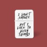 Bricheta Personalizata "I Don't Smoke But I LIke to Burn Things"  - 1